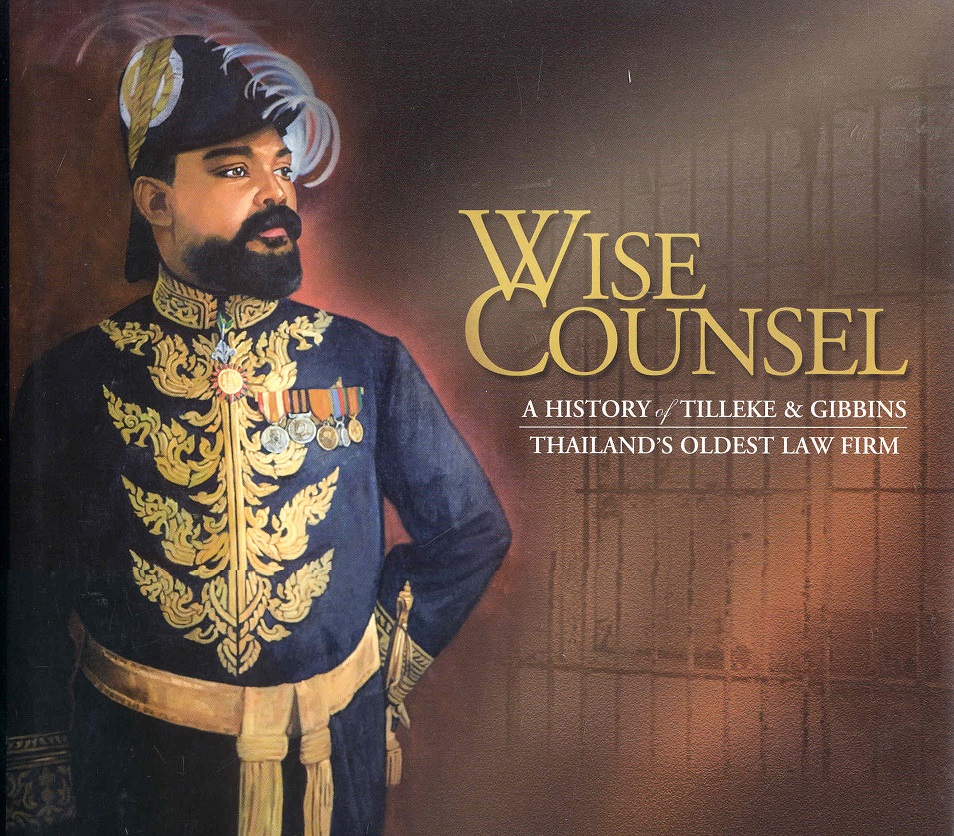 Wise Counsel: A History Of Tilleke & Gibbins Thailand's Oldest Law Firm