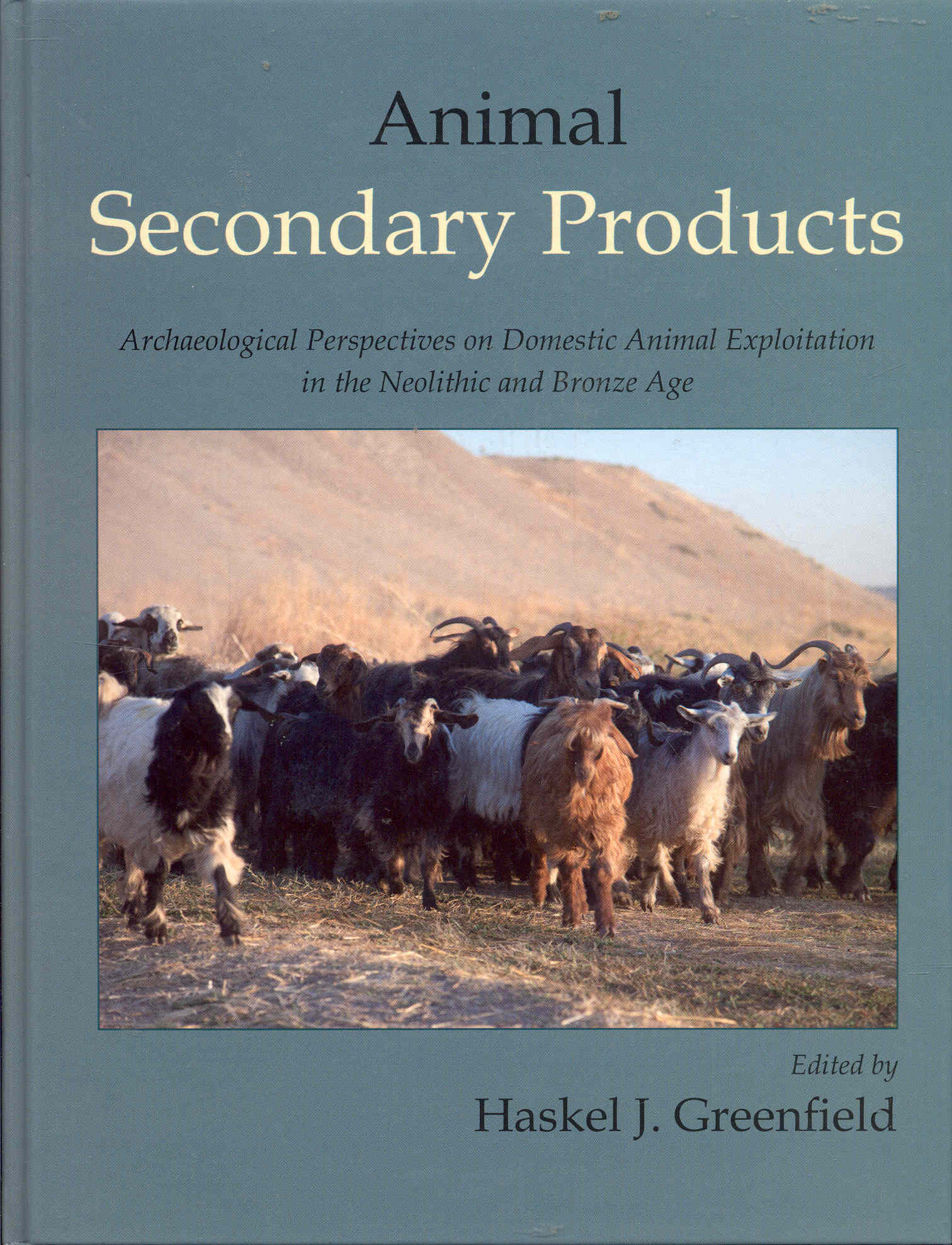 Animal Secondary Products: Domestic Animal Exploitation in Prehistoric ...